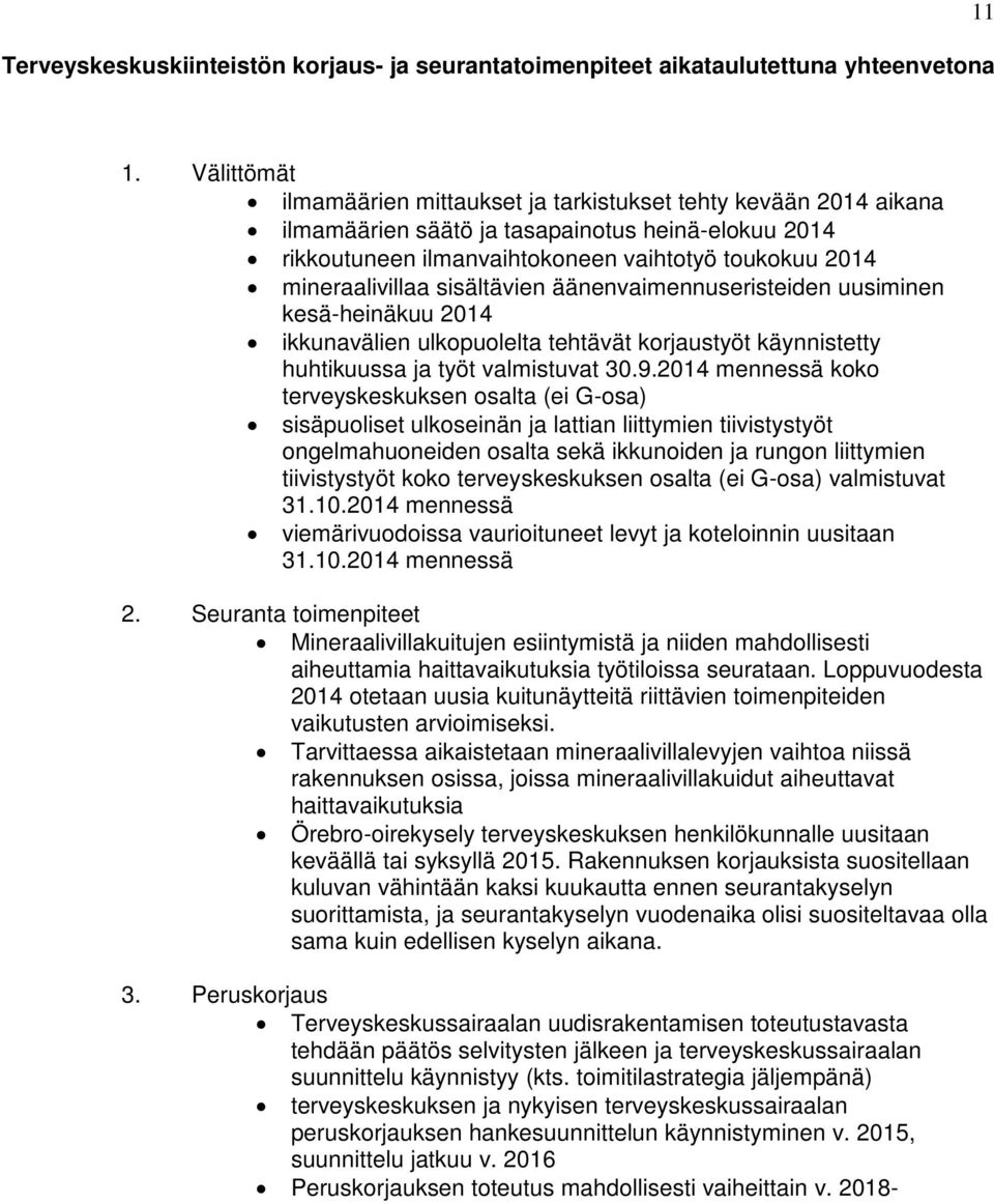 sisältävien äänenvaimennuseristeiden uusiminen kesä-heinäkuu 2014 ikkunavälien ulkopuolelta tehtävät korjaustyöt käynnistetty huhtikuussa ja työt valmistuvat 30.9.
