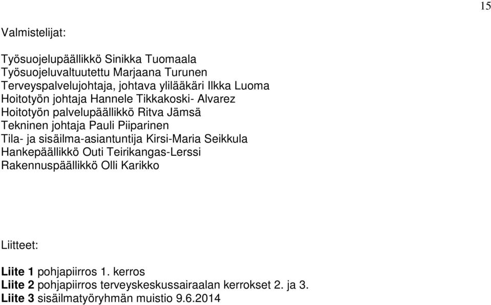 Piiparinen Tila- ja sisäilma-asiantuntija Kirsi-Maria Seikkula Hankepäällikkö Outi Teirikangas-Lerssi Rakennuspäällikkö Olli Karikko