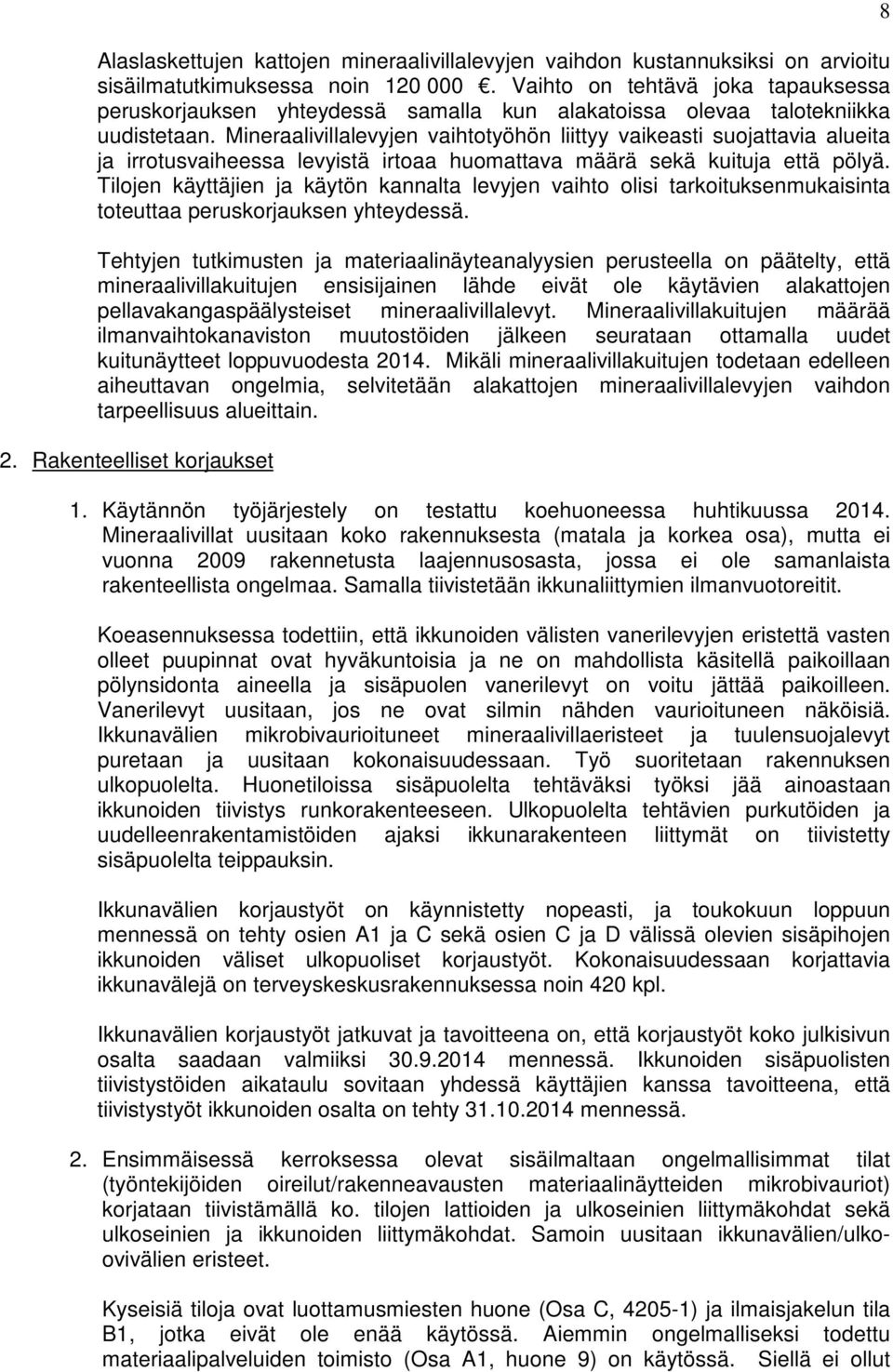 Mineraalivillalevyjen vaihtotyöhön liittyy vaikeasti suojattavia alueita ja irrotusvaiheessa levyistä irtoaa huomattava määrä sekä kuituja että pölyä.