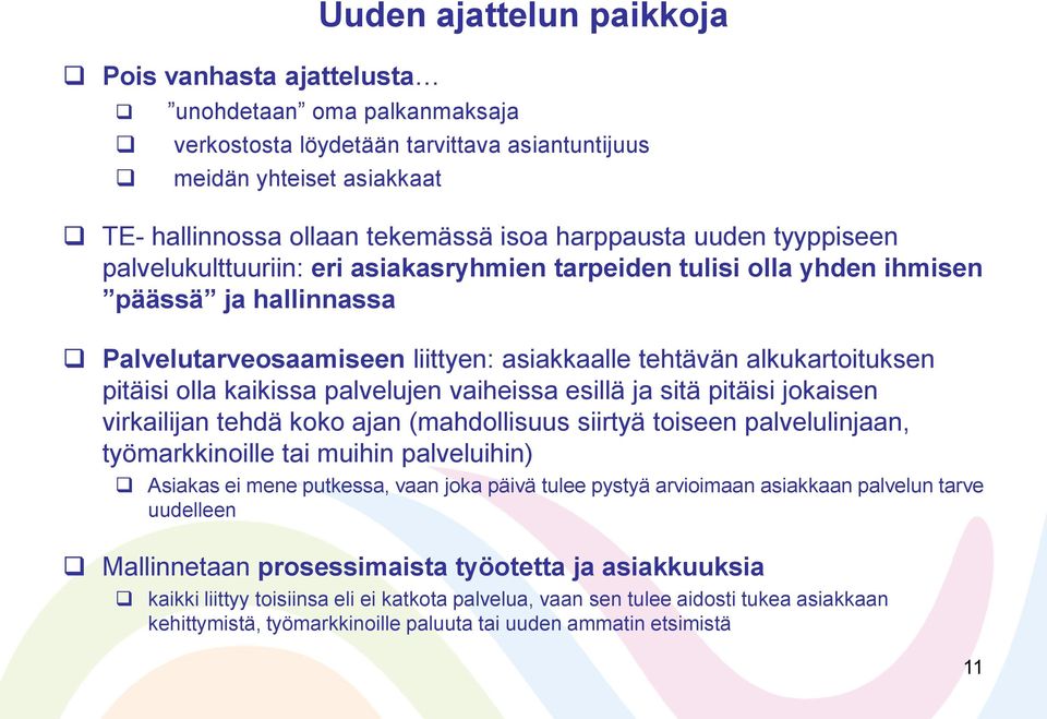 pitäisi olla kaikissa palvelujen vaiheissa esillä ja sitä pitäisi jokaisen virkailijan tehdä koko ajan (mahdollisuus siirtyä toiseen palvelulinjaan, työmarkkinoille tai muihin palveluihin) Asiakas ei