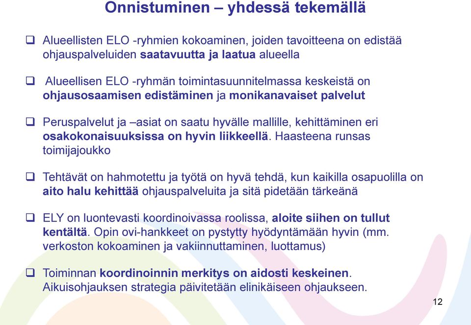 Haasteena runsas toimijajoukko Tehtävät on hahmotettu ja työtä on hyvä tehdä, kun kaikilla osapuolilla on aito halu kehittää ohjauspalveluita ja sitä pidetään tärkeänä ELY on luontevasti