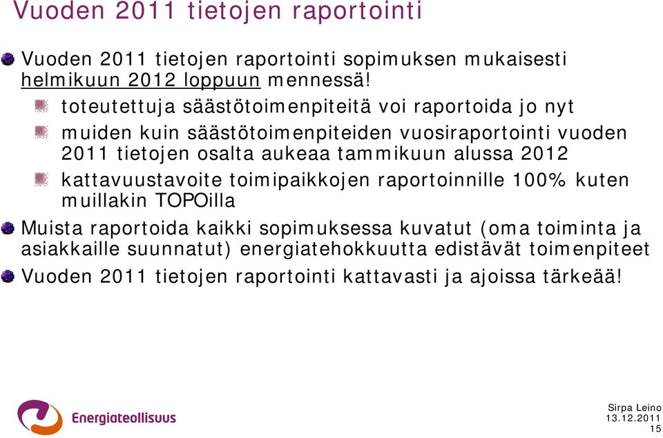 aukeaa tammikuun alussa 2012 kattavuustavoite toimipaikkojen raportoinnille 100% kuten muillakin TOPOilla Muista raportoida kaikki