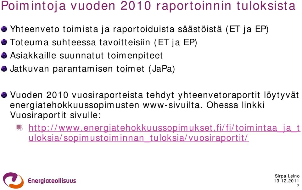 vuosiraporteista tehdyt yhteenvetoraportit löytyvät energiatehokkuussopimusten www-sivuilta.