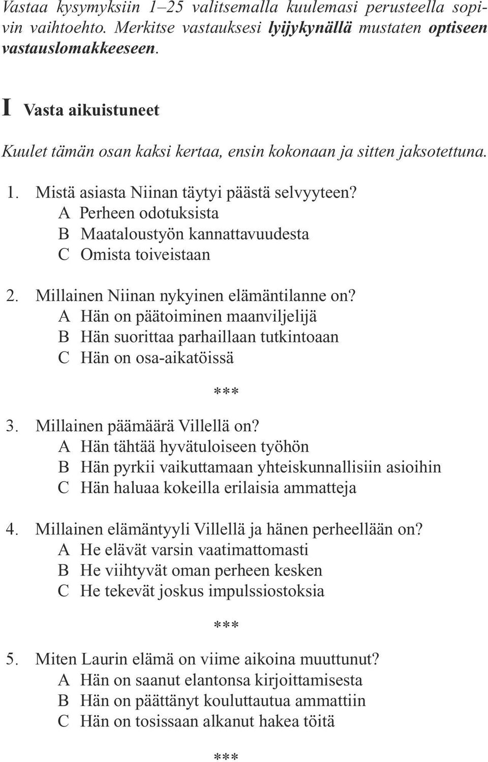 A Perheen odotuksista B Maataloustyön kannattavuudesta C Omista toiveistaan 2. Millainen Niinan nykyinen elämäntilanne on?