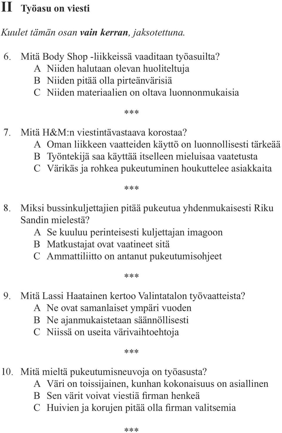 A Oman liikkeen vaatteiden käyttö on luonnollisesti tärkeää B Työntekijä saa käyttää itselleen mieluisaa vaatetusta C Värikäs ja rohkea pukeutuminen houkuttelee asiakkaita 8.