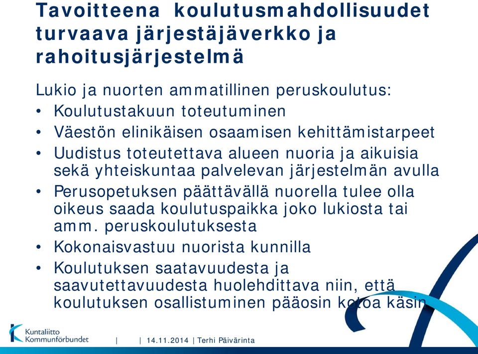 järjestelmän avulla Perusopetuksen päättävällä nuorella tulee olla oikeus saada koulutuspaikka joko lukiosta tai amm.