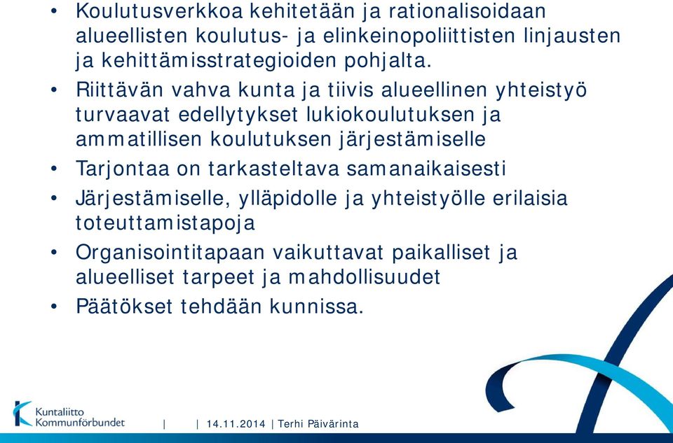 Riittävän vahva kunta ja tiivis alueellinen yhteistyö turvaavat edellytykset lukiokoulutuksen ja ammatillisen koulutuksen