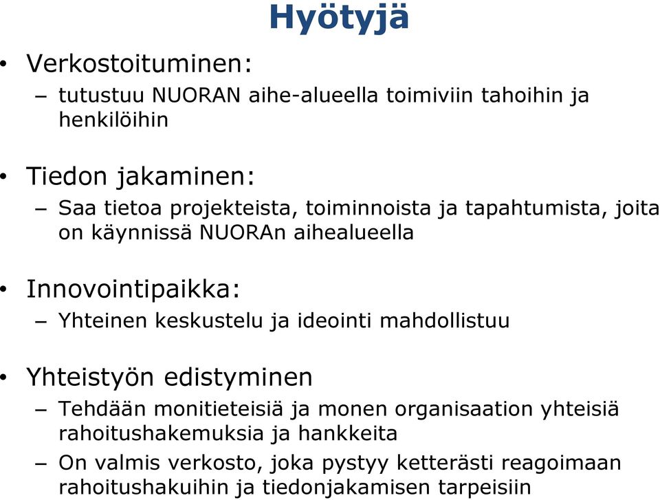 keskustelu ja ideointi mahdollistuu Yhteistyön edistyminen Tehdään monitieteisiä ja monen organisaation yhteisiä