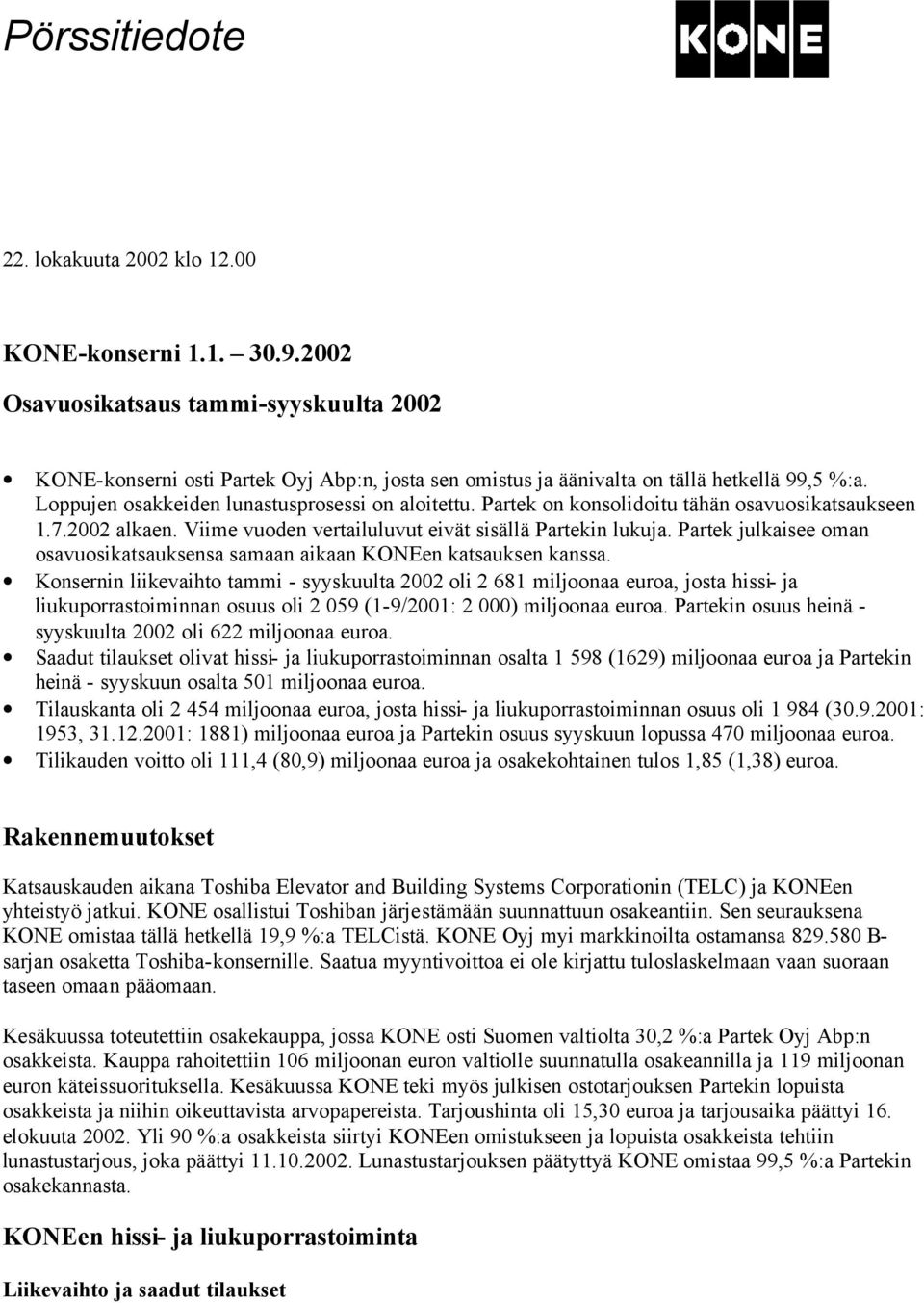 Partek on konsolidoitu tähän osavuosikatsaukseen 1.7.2002 alkaen. Viime vuoden vertailuluvut eivät sisällä Partekin lukuja.