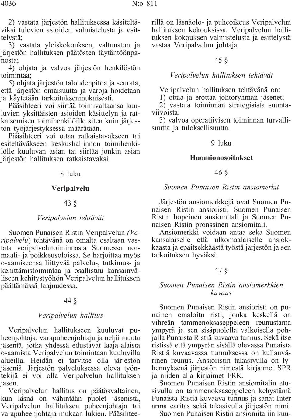 Pääsihteeri voi siirtää toimivaltaansa kuuluvien yksittäisten asioiden käsittelyn ja ratkaisemisen toimihenkilöille siten kuin järjestön työjärjestyksessä määrätään.