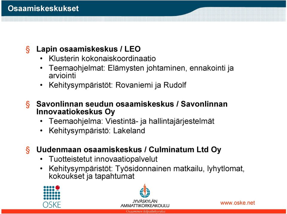 Innovaatiokeskus Oy Teemaohjelma: Viestintä- ja hallintajärjestelmät Kehitysympäristö: Lakeland Uudenmaan