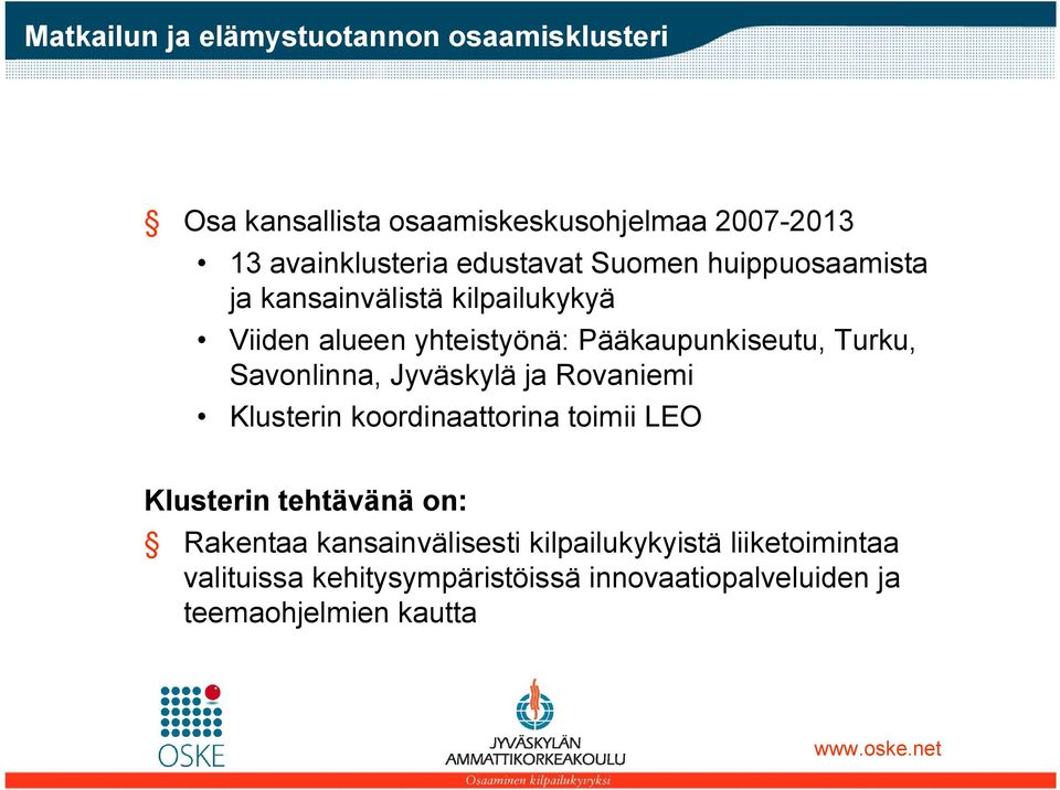 Turku, Savonlinna, Jyväskylä ja Rovaniemi Klusterin koordinaattorina toimii LEO Klusterin tehtävänä on: Rakentaa