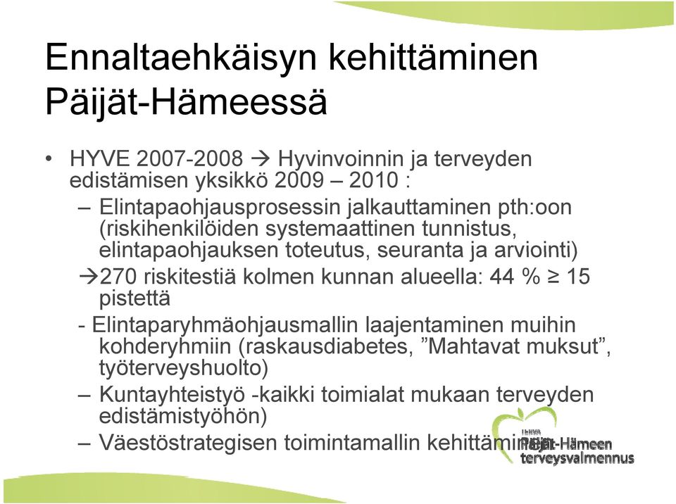 arviointi) 270 riskitestiä kolmen kunnan alueella: 44 % 15 pistettä - Elintaparyhmäohjausmallin laajentaminen muihin kohderyhmiin