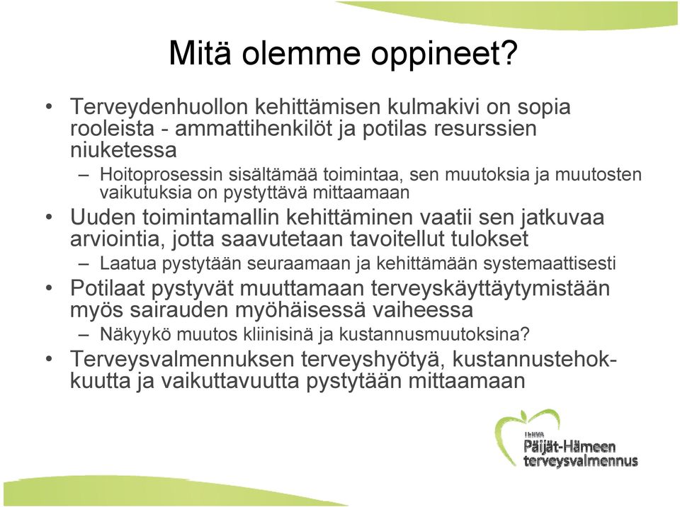 muutoksia ja muutosten vaikutuksia on pystyttävä mittaamaan Uuden toimintamallin kehittäminen vaatii sen jatkuvaa arviointia, jotta saavutetaan tavoitellut