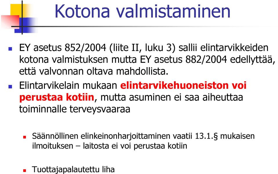 Elintarvikelain mukaan elintarvikehuoneiston voi perustaa kotiin, mutta asuminen ei saa aiheuttaa