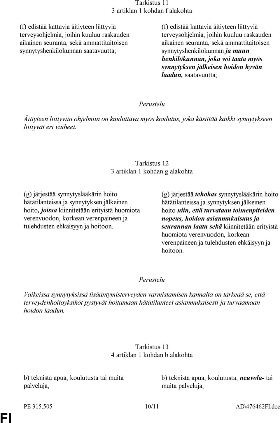 myös synnytyksen jälkeisen hoidon hyvän laadun, saatavuutta; Äitiyteen liittyviin ohjelmiin on kuuluttava myös koulutus, joka käsittää kaikki synnytykseen liittyvät eri vaiheet.