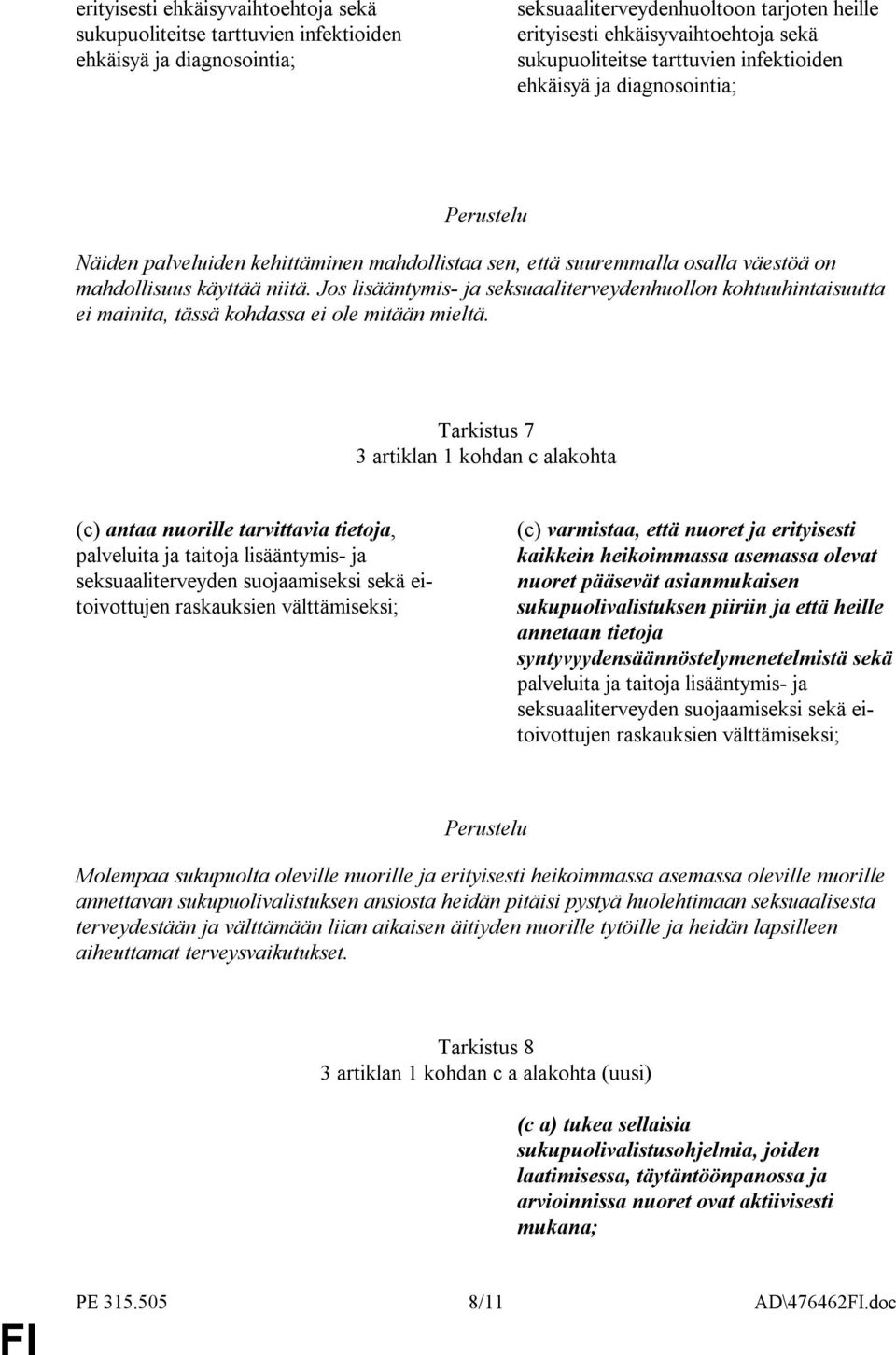 Jos lisääntymis- ja seksuaaliterveydenhuollon kohtuuhintaisuutta ei mainita, tässä kohdassa ei ole mitään mieltä.