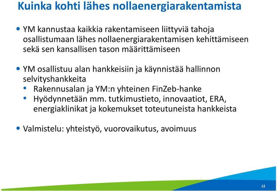 käynnistää hallinnon selvityshankkeita Rakennusalan ja YM:n yhteinen FinZeb hanke Hyödynnetään mm.