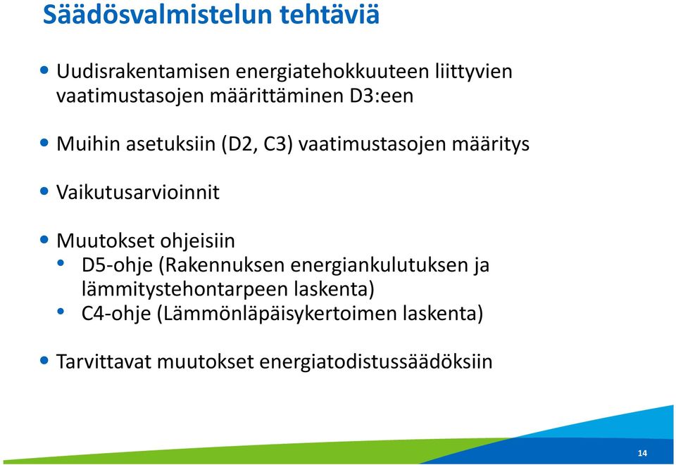 Muutokset ohjeisiin D5 ohje (Rakennuksen energiankulutuksen ja lämmitystehontarpeen