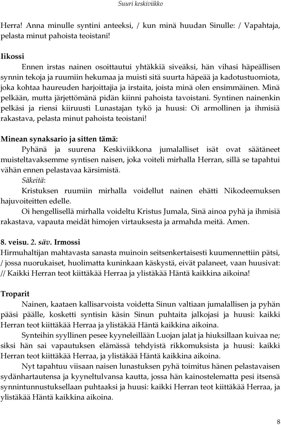 ja irstaita, joista minä olen ensimmäinen. Minä pelkään, mutta järjettömänä pidän kiinni pahoista tavoistani.