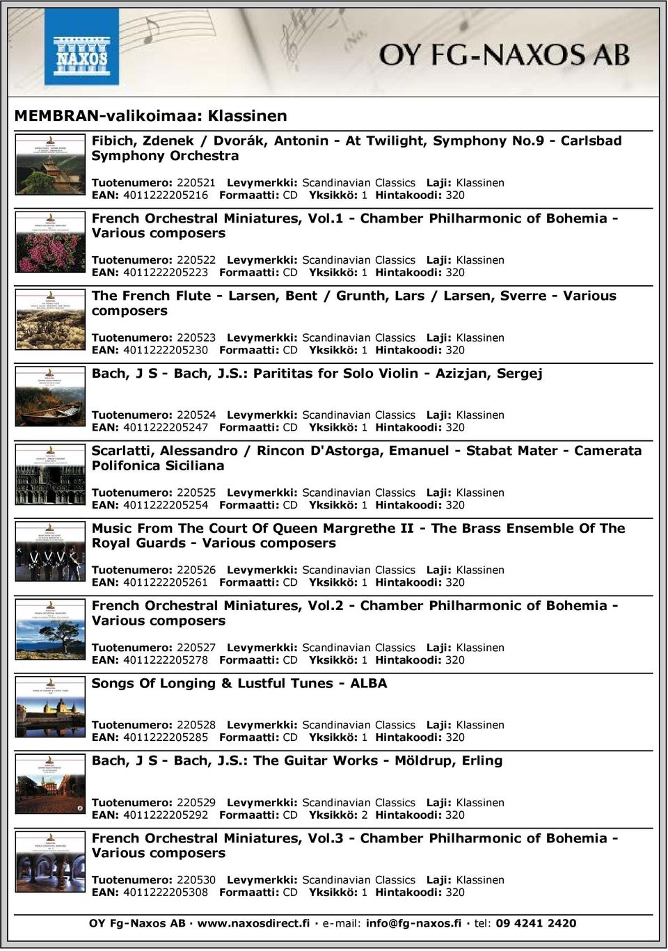 1 - Chamber Philharmonic of Bohemia - Various composers Tuotenumero: 220522 Levymerkki: Scandinavian Classics Laji: Klassinen EAN: 4011222205223 Formaatti: CD Yksikkö: 1 Hintakoodi: 320 The French