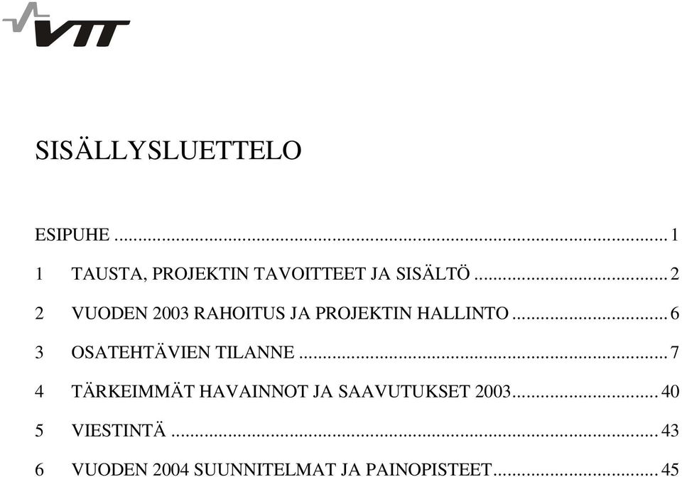 .. 2 2 VUODEN 2003 RAHOITUS JA PROJEKTIN HALLINTO.