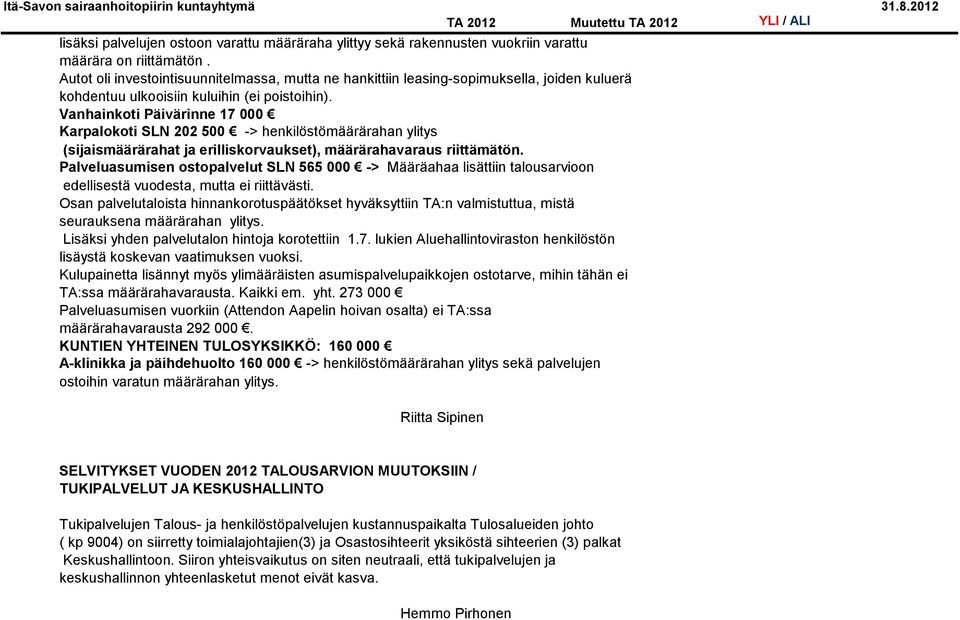 Vanhainkoti Päivärinne 17 000 Karpalokoti SLN 202 500 -> henkilöstömäärärahan ylitys (sijaismäärärahat ja erilliskorvaukset), määrärahavaraus riittämätön.