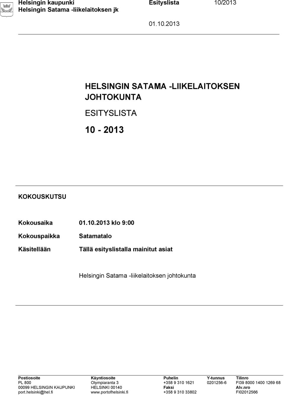 Kokousaika klo 9:00 Kokouspaikka Käsitellään Satamatalo Tällä