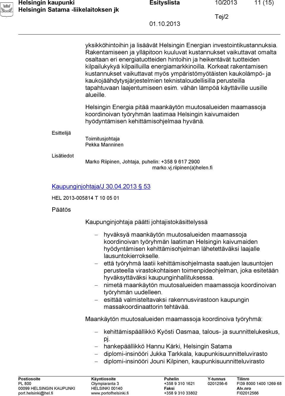 Korkeat rakentamisen kustannukset vaikuttavat myös ympäristömyötäisten kaukolämpö- ja kaukojäähdytysjärjestelmien teknistaloudellisilla perusteilla tapahtuvaan laajentumiseen esim.