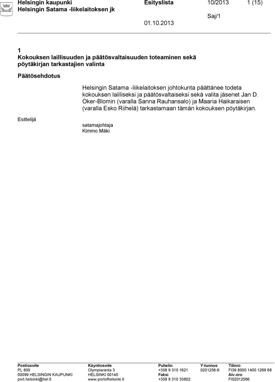 todeta kokouksen lailliseksi ja päätösvaltaiseksi sekä valita jäsenet Jan D.