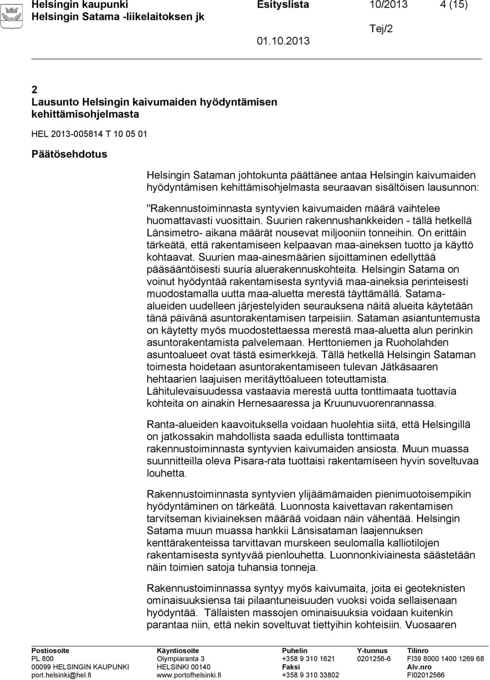 Suurien rakennushankkeiden - tällä hetkellä Länsimetro- aikana määrät nousevat miljooniin tonneihin. On erittäin tärkeätä, että rakentamiseen kelpaavan maa-aineksen tuotto ja käyttö kohtaavat.