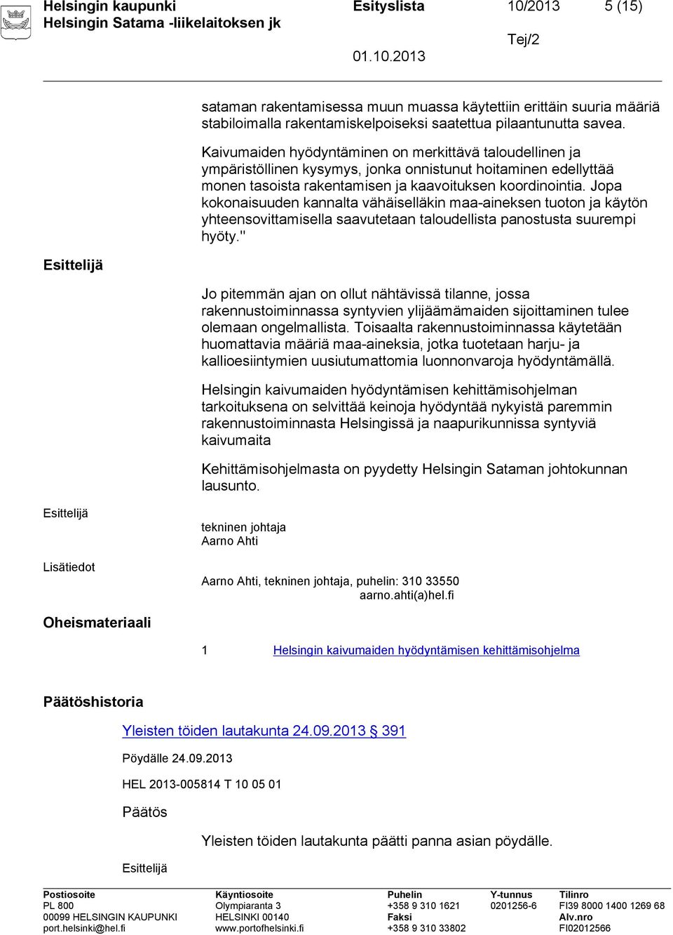 Jopa kokonaisuuden kannalta vähäiselläkin maa-aineksen tuoton ja käytön yhteensovittamisella saavutetaan taloudellista panostusta suurempi hyöty.