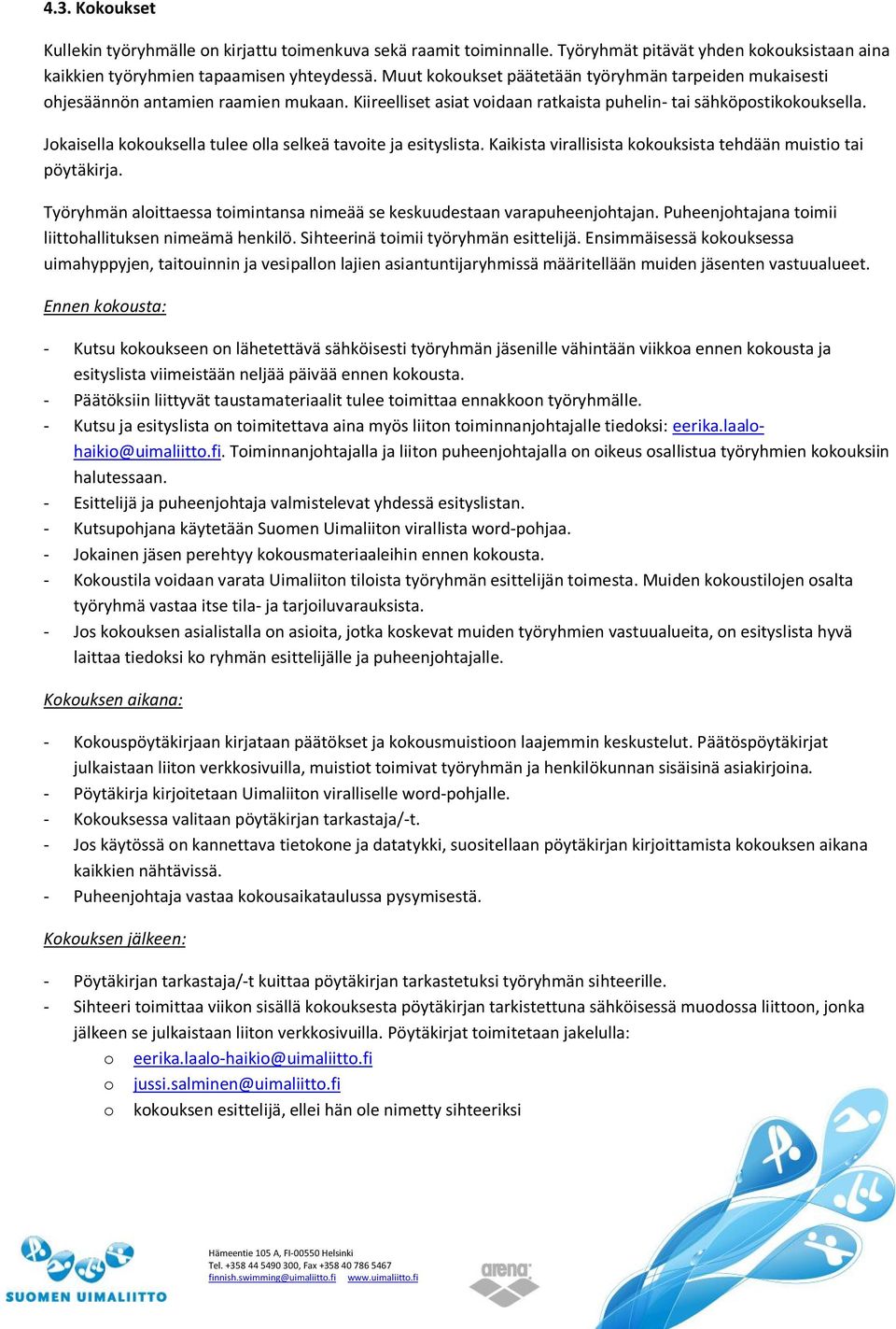 Jokaisella kokouksella tulee olla selkeä tavoite ja esityslista. Kaikista virallisista kokouksista tehdään muistio tai pöytäkirja.