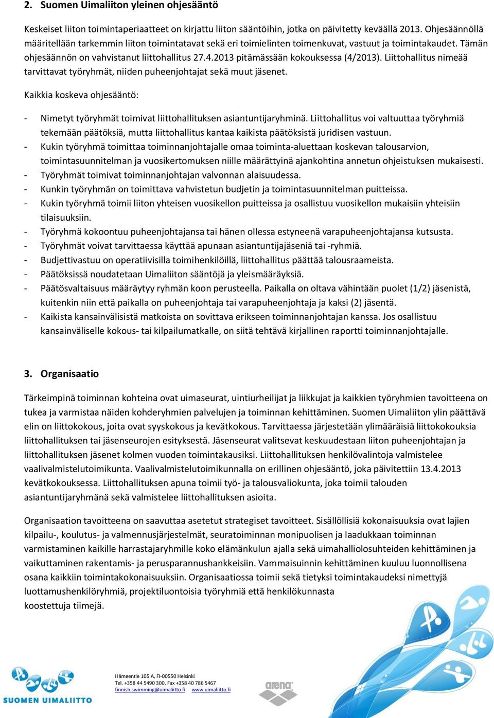 2013 pitämässään kokouksessa (4/2013). Liittohallitus nimeää tarvittavat työryhmät, niiden puheenjohtajat sekä muut jäsenet.