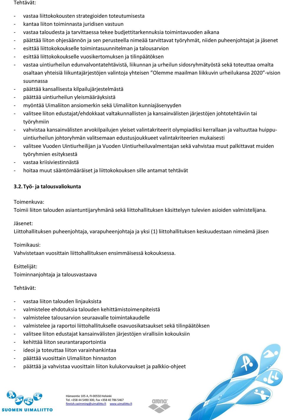liittokokoukselle vuosikertomuksen ja tilinpäätöksen - vastaa uintiurheilun edunvalvontatehtävistä, liikunnan ja urheilun sidosryhmätyöstä sekä toteuttaa omalta osaltaan yhteisiä liikuntajärjestöjen