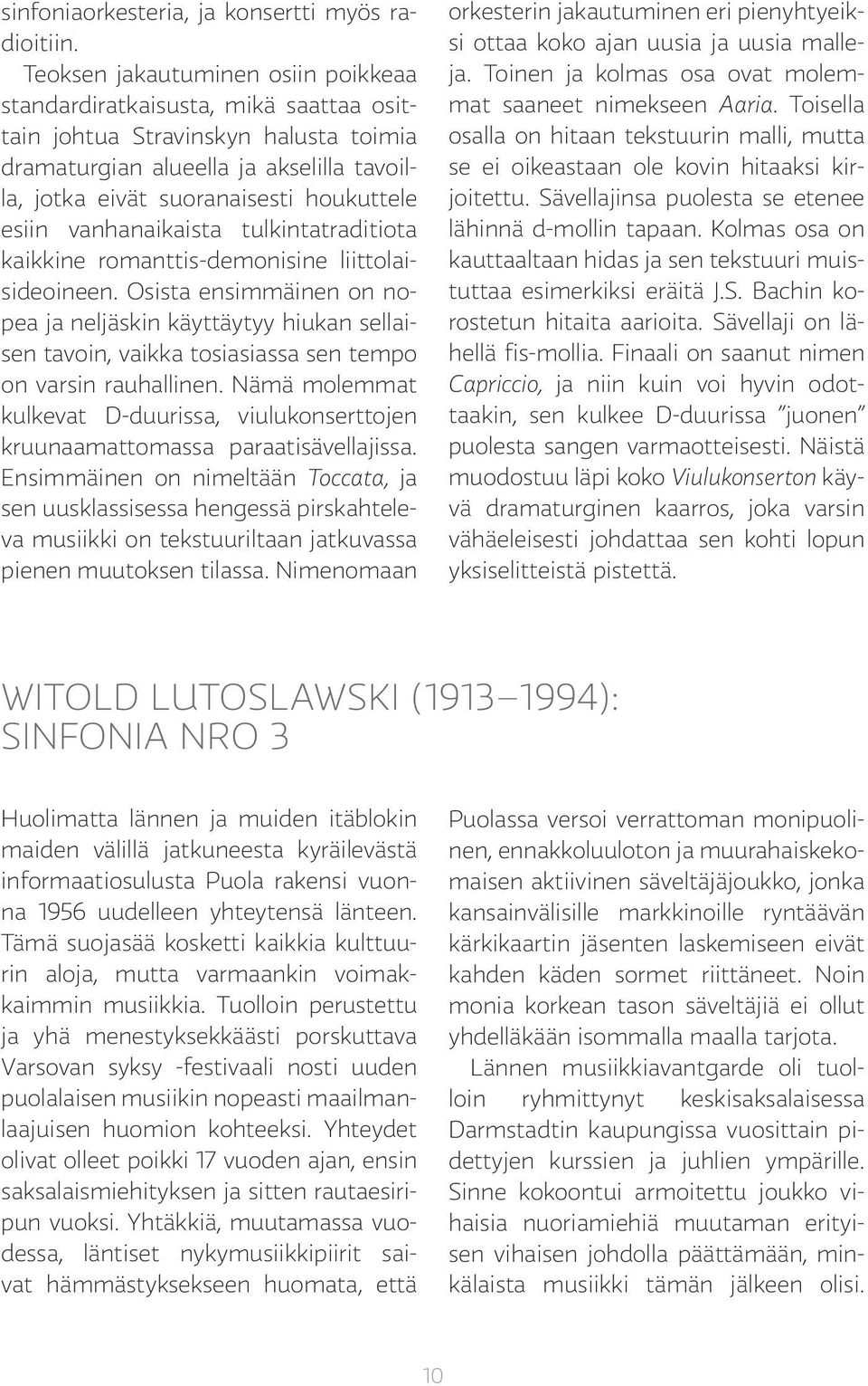 esiin vanhanaikaista tulkintatraditiota kaikkine romanttis-demonisine liittolaisideoineen.