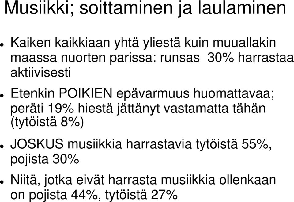 peräti 19% hiestä jättänyt vastamatta tähän (tytöistä 8%) JOSKUS musiikkia harrastavia