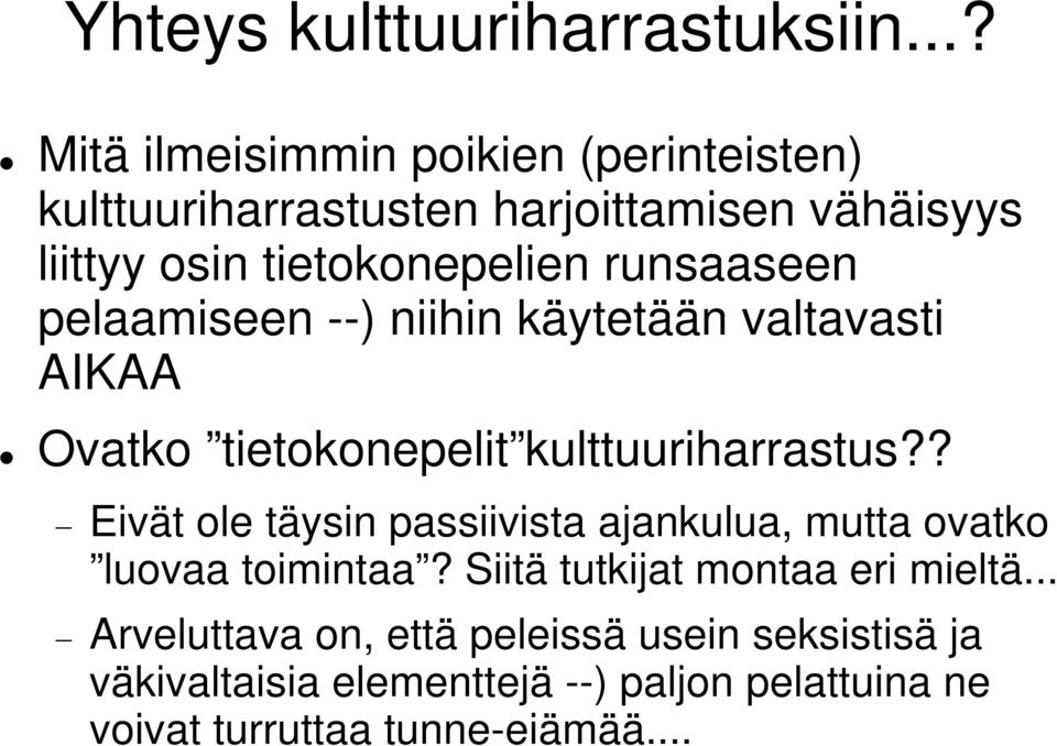 runsaaseen pelaamiseen --) niihin käytetään valtavasti AIKAA Ovatko tietokonepelit kulttuuriharrastus?