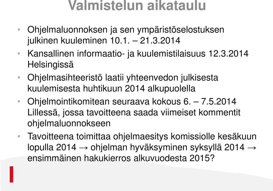 2014 Helsingissä Ohjelmasihteeristö laatii yhteenvedon julkisesta kuulemisesta huhtikuun 2014 alkupuolella Ohjelmointikomitean