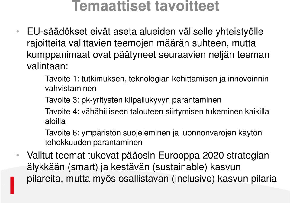 parantaminen Tavoite 4: vähähiiliseen talouteen siirtymisen tukeminen kaikilla aloilla Tavoite 6: ympäristön suojeleminen ja luonnonvarojen käytön tehokkuuden