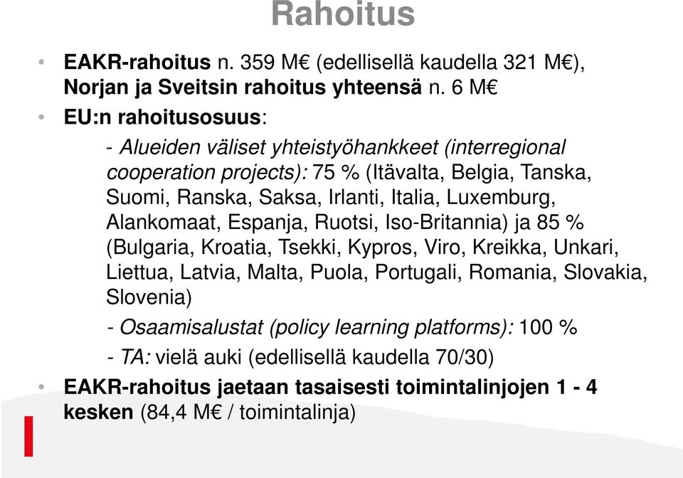 Italia, Luxemburg, Alankomaat, Espanja, Ruotsi, Iso-Britannia) ja 85 % (Bulgaria, Kroatia, Tsekki, Kypros, Viro, Kreikka, Unkari, Liettua, Latvia, Malta, Puola,