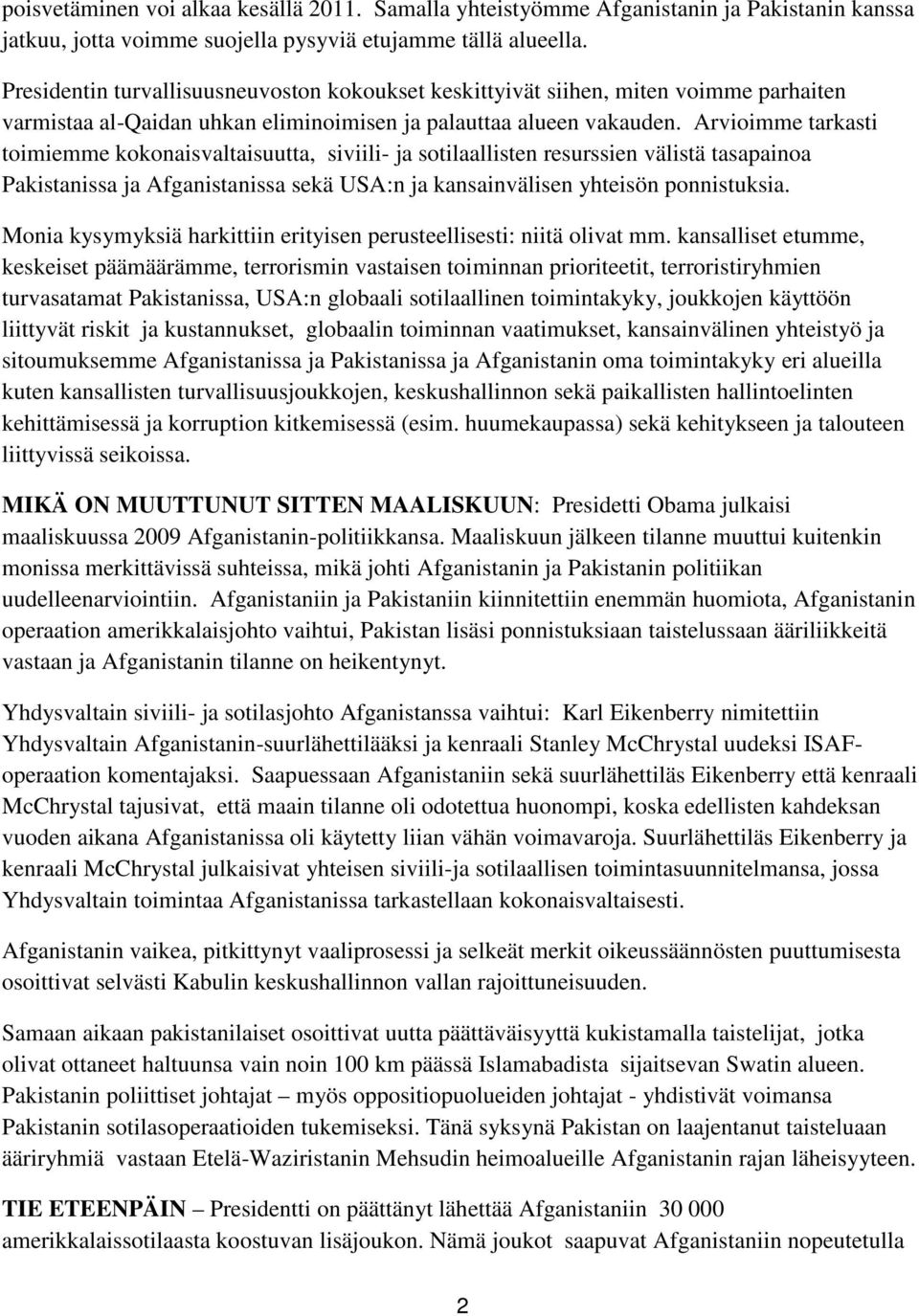 Arvioimme tarkasti toimiemme kokonaisvaltaisuutta, siviili- ja sotilaallisten resurssien välistä tasapainoa Pakistanissa ja Afganistanissa sekä USA:n ja kansainvälisen yhteisön ponnistuksia.