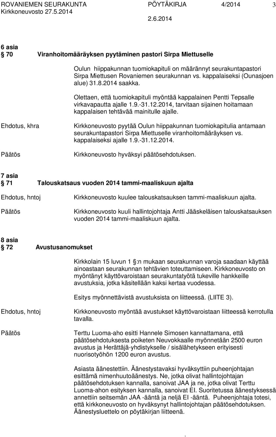 kappalaisen tehtävää mainitulle ajalle Kirkkoneuvosto pyytää Oulun hiippakunnan tuomiokapitulia antamaan seurakuntapastori Sirpa Miettuselle viranhoitomääräyksen vs kappalaiseksi ajalle 19-31122014