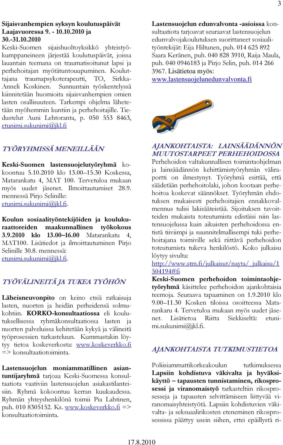 Kouluttajana traumapsykoterapeutti, TO, Sirkka- Anneli Koskinen. Sunnuntain työskentelyssä kiinnitetään huomioita sijaisvanhempien omien lasten osallisuuteen.