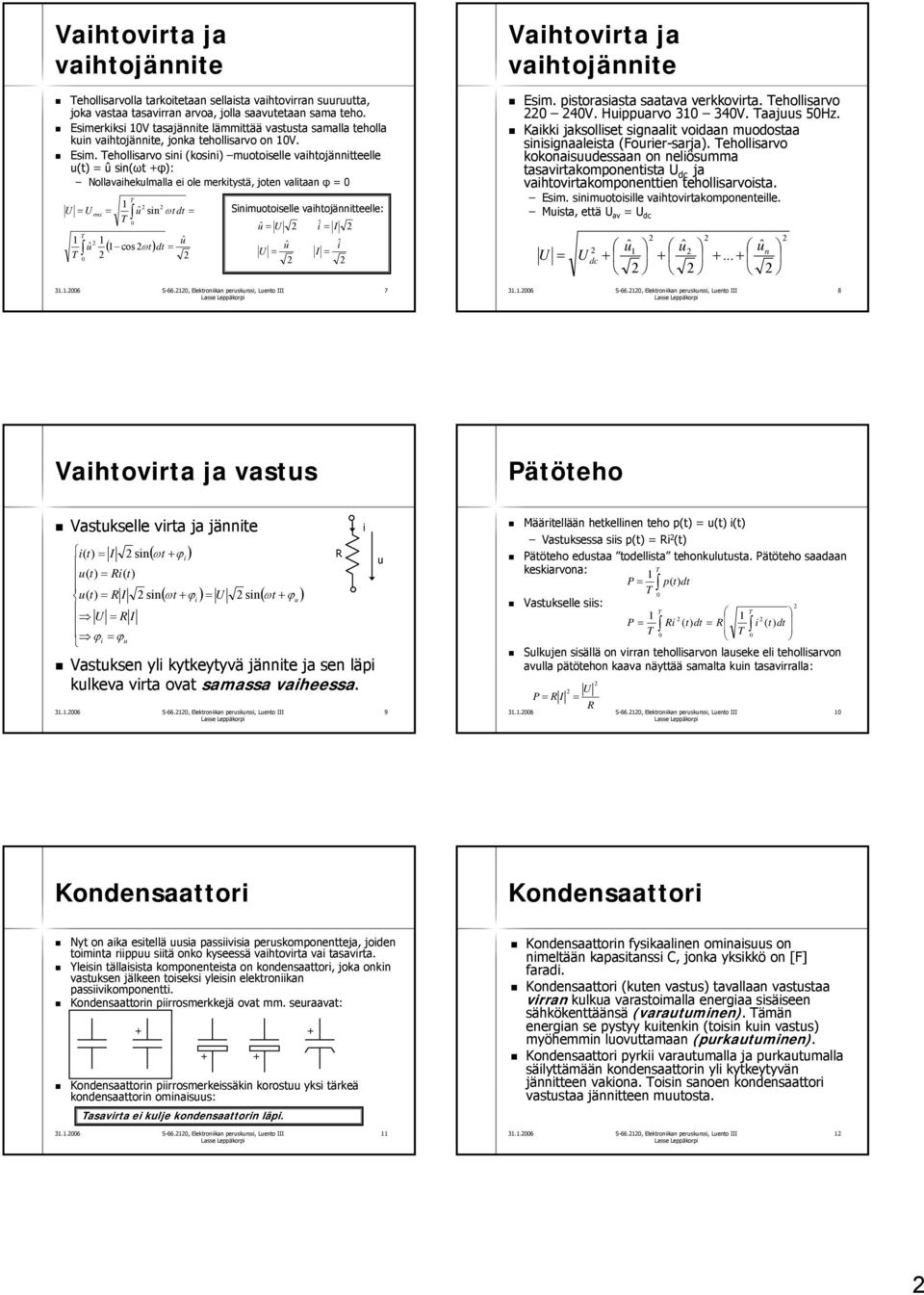 ehollsarvo sn (kosn( kosn) mooselle vahojänneelle ( ) û sn(ω φ): Nollavaheklmalla e ole merkysä, joen valaan φ U U ˆ ˆ ( cos d ω rms ˆ sn d ω Snmooselle vahojänneelle: ˆ U ˆ I ˆ ˆ U I Esm.