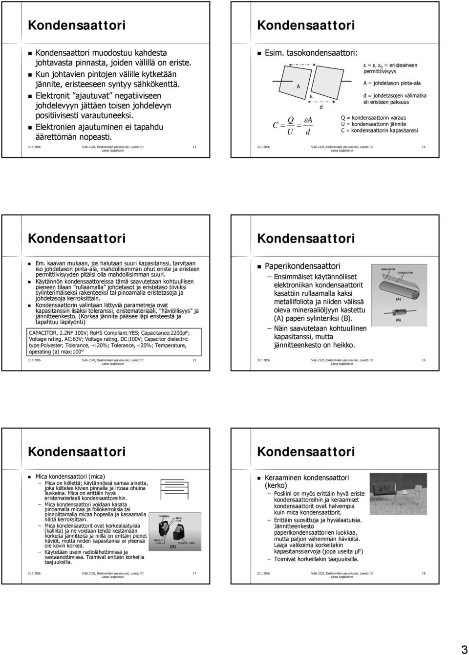 asokondensaaor: A ε Q εa U d d ε ε r ε erseaneen permvsyys A johdeason pna-ala d johdeasojen välmaka el erseen pakss Q kondensaaorn varas U kondensaaorn jänne kondensaaorn kapasanss Em.