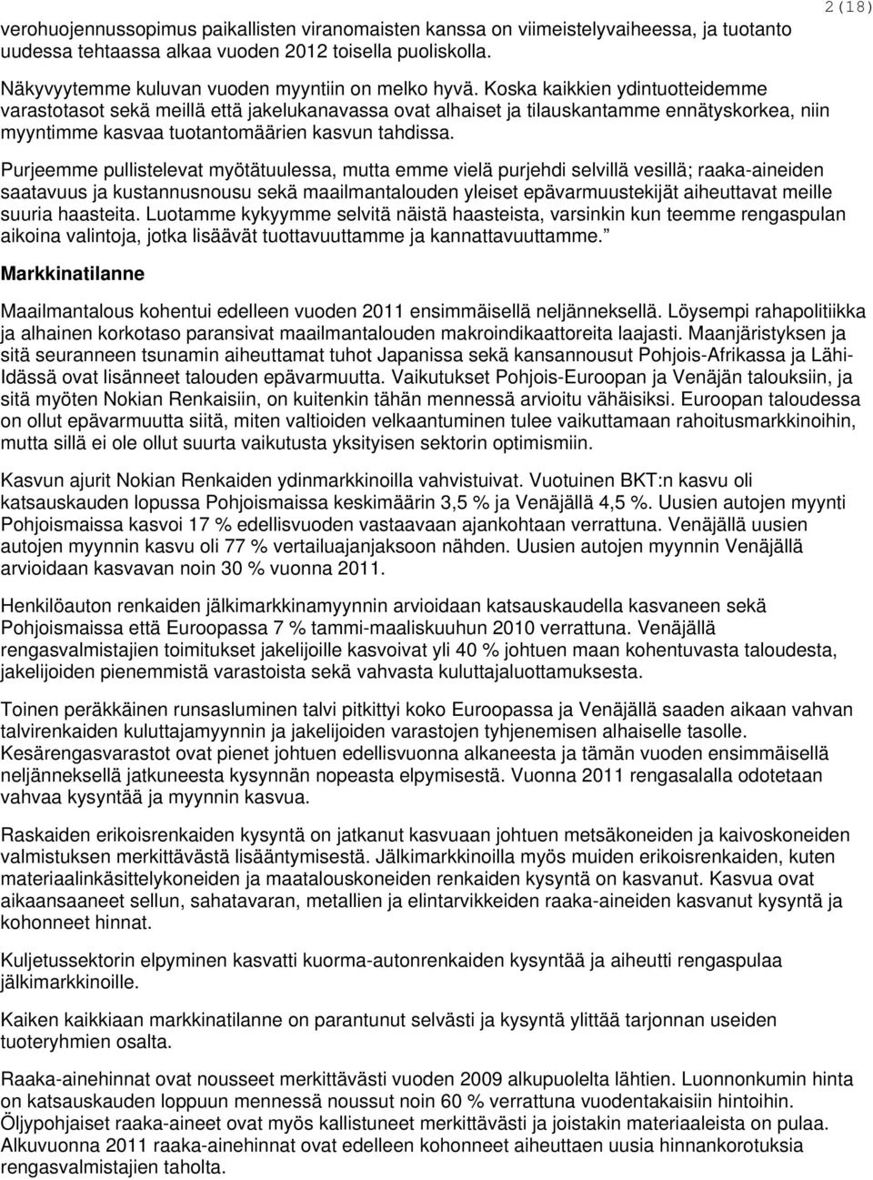 Koska kaikkien ydintuotteidemme varastotasot sekä meillä että jakelukanavassa ovat alhaiset ja tilauskantamme ennätyskorkea, niin myyntimme kasvaa tuotantomäärien kasvun tahdissa.