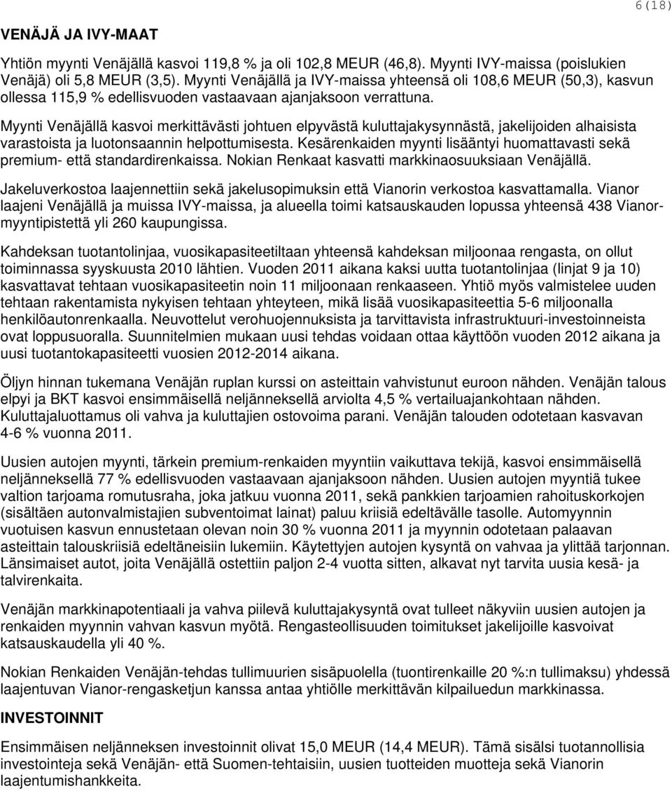 Myynti Venäjällä kasvoi merkittävästi johtuen elpyvästä kuluttajakysynnästä, jakelijoiden alhaisista varastoista ja luotonsaannin helpottumisesta.