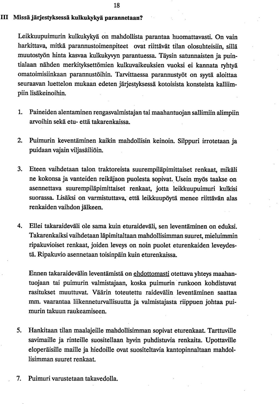 Täysin satunnaisten ja puintialaan nähden merkityksettömien kulkuvaikeuksien vuoksi ei kannata ryhtyä omatoimisiinkaan parannustöihin.