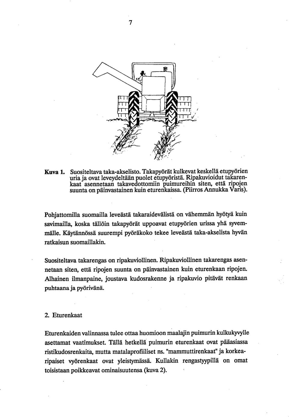 Pohjattomilla suomailla leveästä takaraidevälistä on vähemmän hyötyä kuin savimailla, koska tällöin takapyörät uppoavat etupyörien urissa yhä syvemmälle.